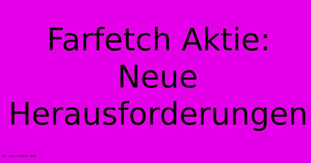 Farfetch Aktie: Neue Herausforderungen