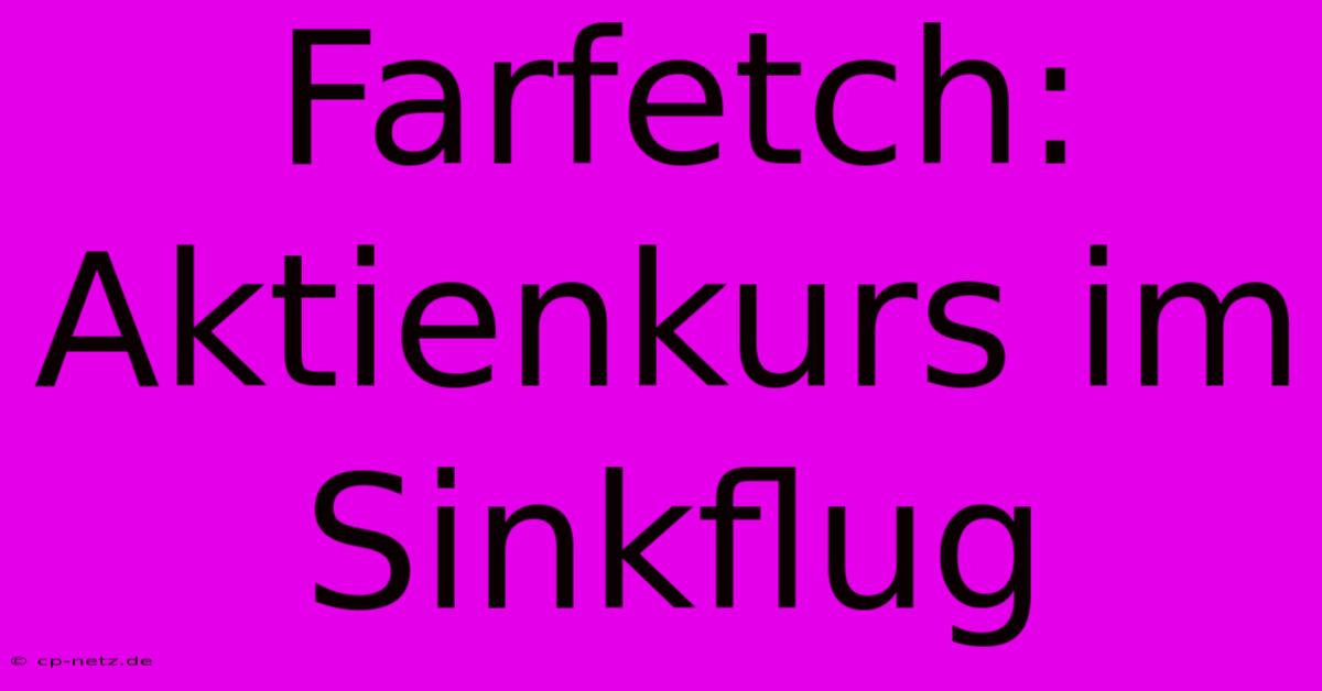 Farfetch: Aktienkurs Im Sinkflug