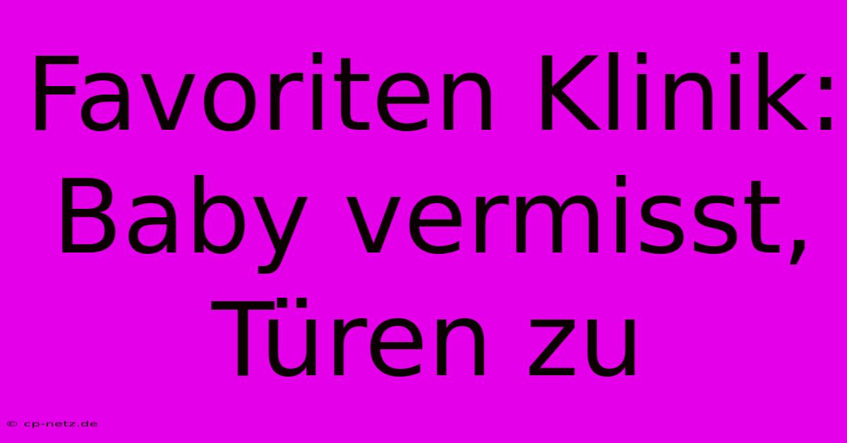 Favoriten Klinik: Baby Vermisst, Türen Zu