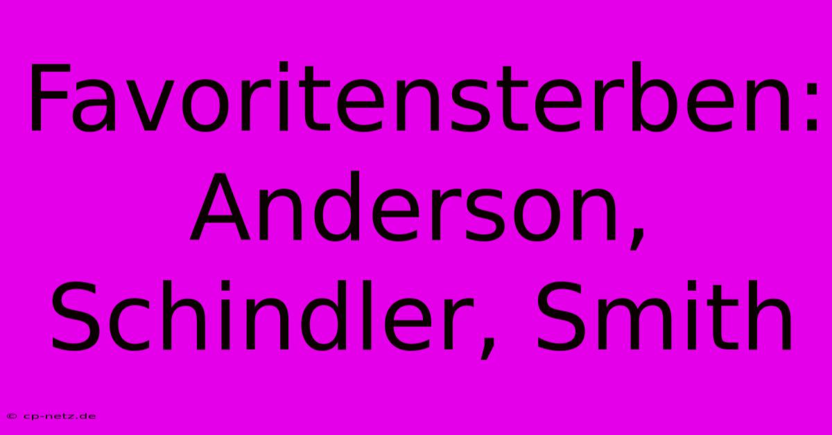 Favoritensterben:  Anderson, Schindler, Smith