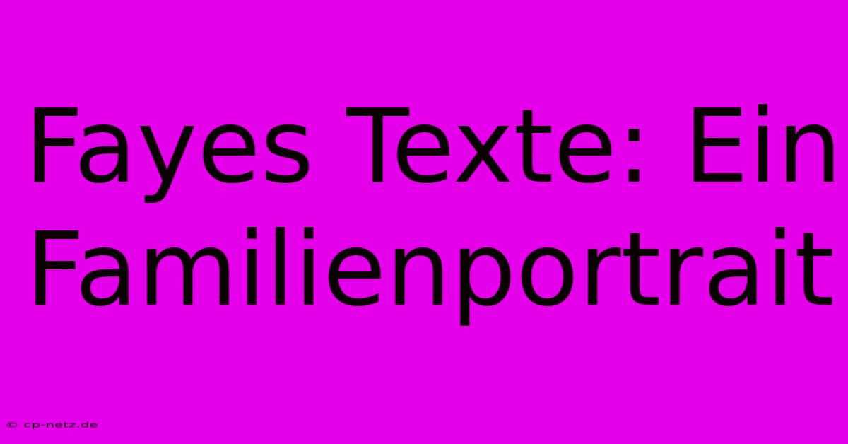 Fayes Texte: Ein Familienportrait