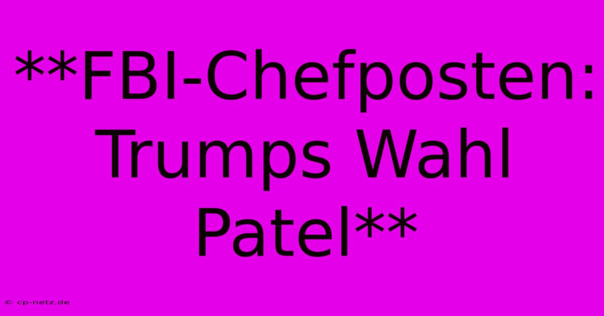 **FBI-Chefposten: Trumps Wahl Patel**