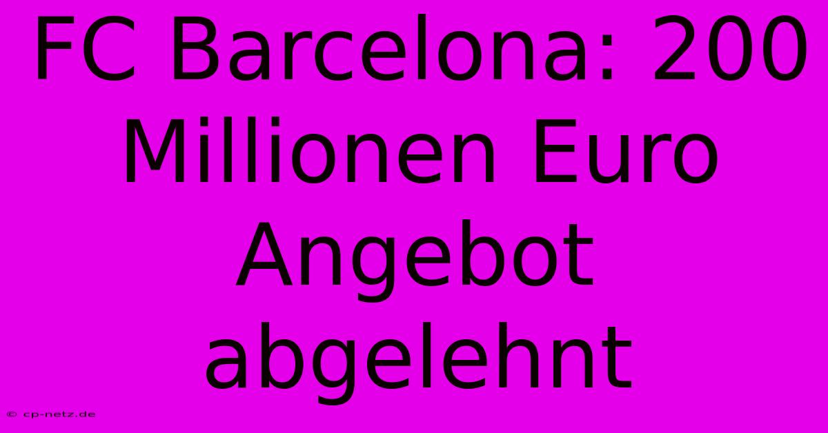 FC Barcelona: 200 Millionen Euro Angebot Abgelehnt