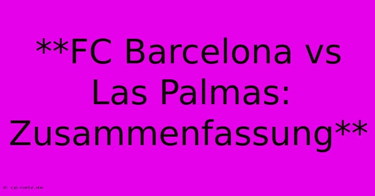 **FC Barcelona Vs Las Palmas: Zusammenfassung**