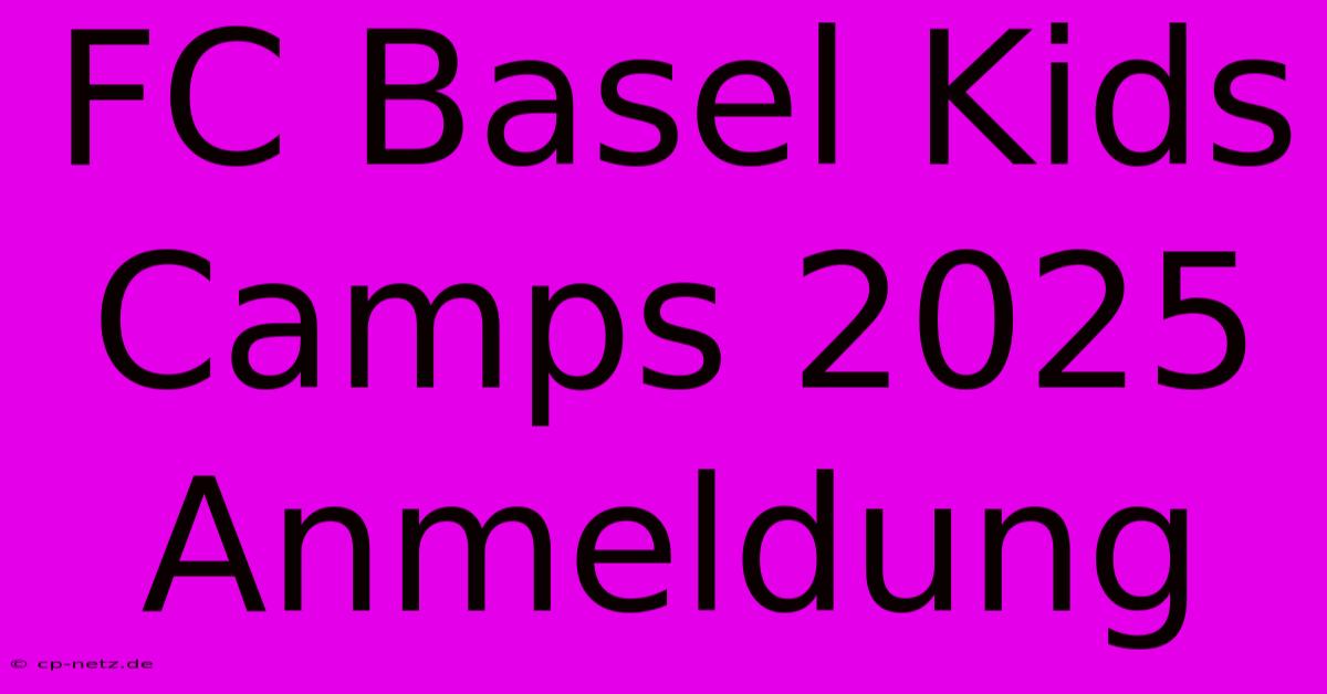 FC Basel Kids Camps 2025 Anmeldung