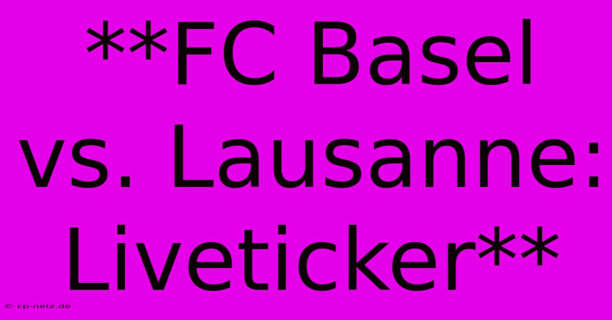 **FC Basel Vs. Lausanne: Liveticker**