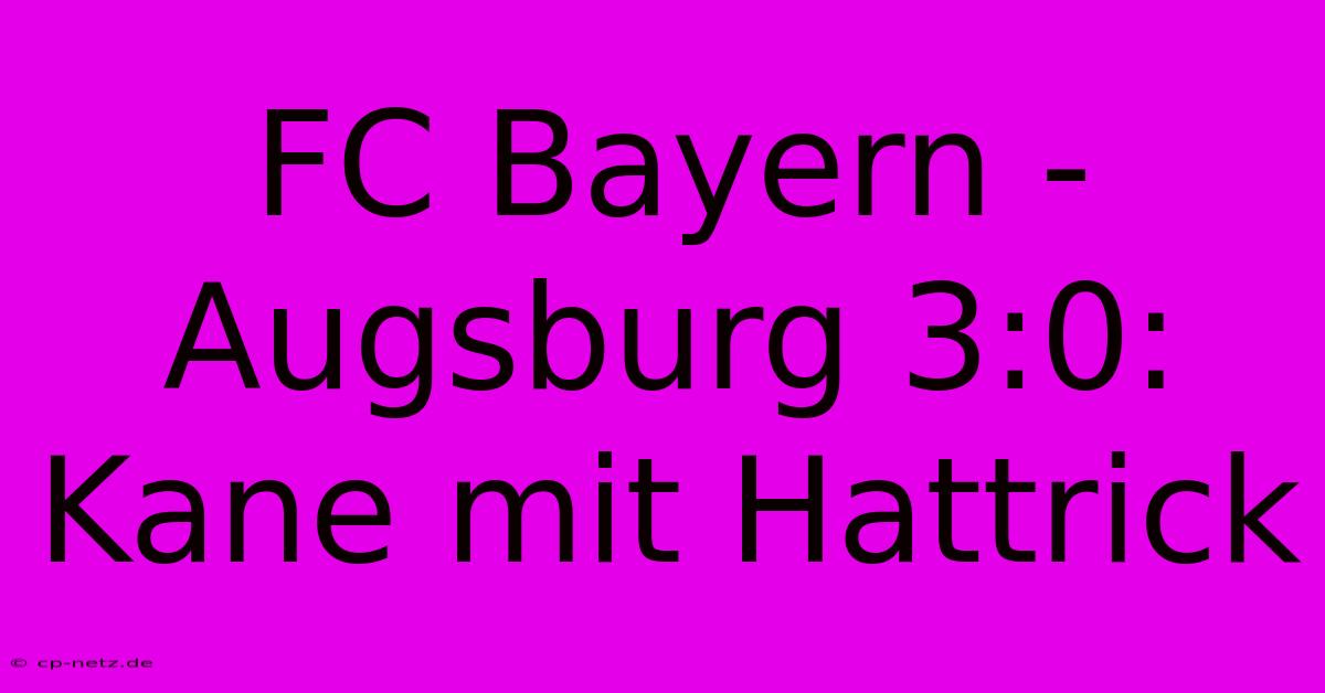 FC Bayern - Augsburg 3:0: Kane Mit Hattrick