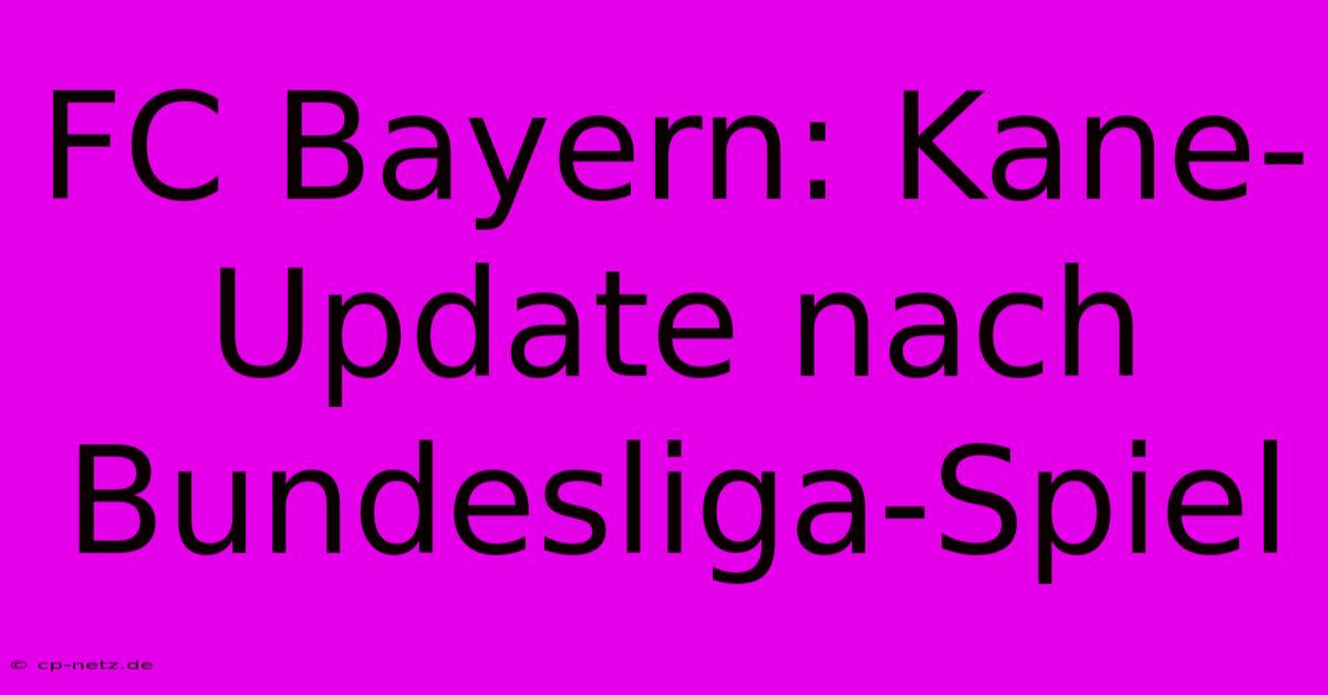 FC Bayern: Kane-Update Nach Bundesliga-Spiel