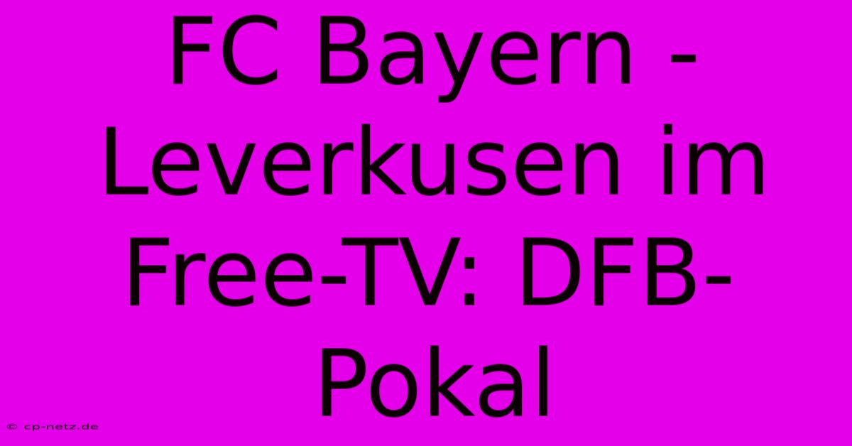 FC Bayern - Leverkusen Im Free-TV: DFB-Pokal