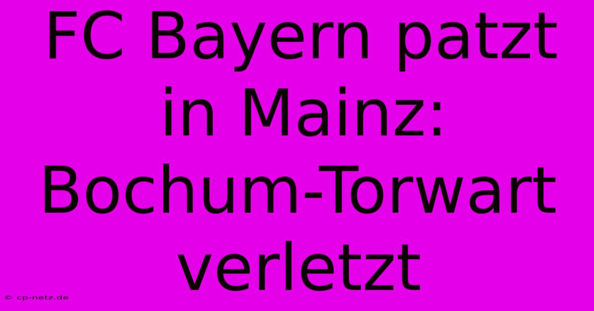 FC Bayern Patzt In Mainz: Bochum-Torwart Verletzt