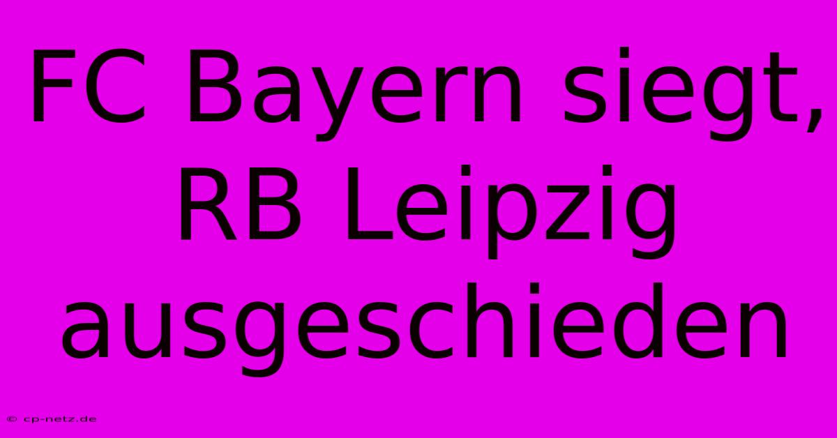 FC Bayern Siegt, RB Leipzig Ausgeschieden