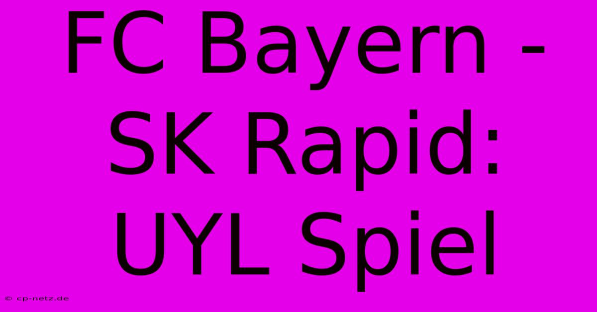 FC Bayern - SK Rapid: UYL Spiel