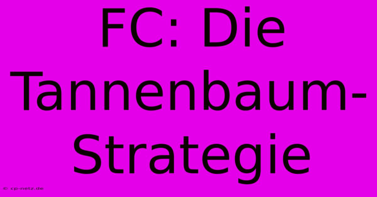 FC: Die Tannenbaum-Strategie