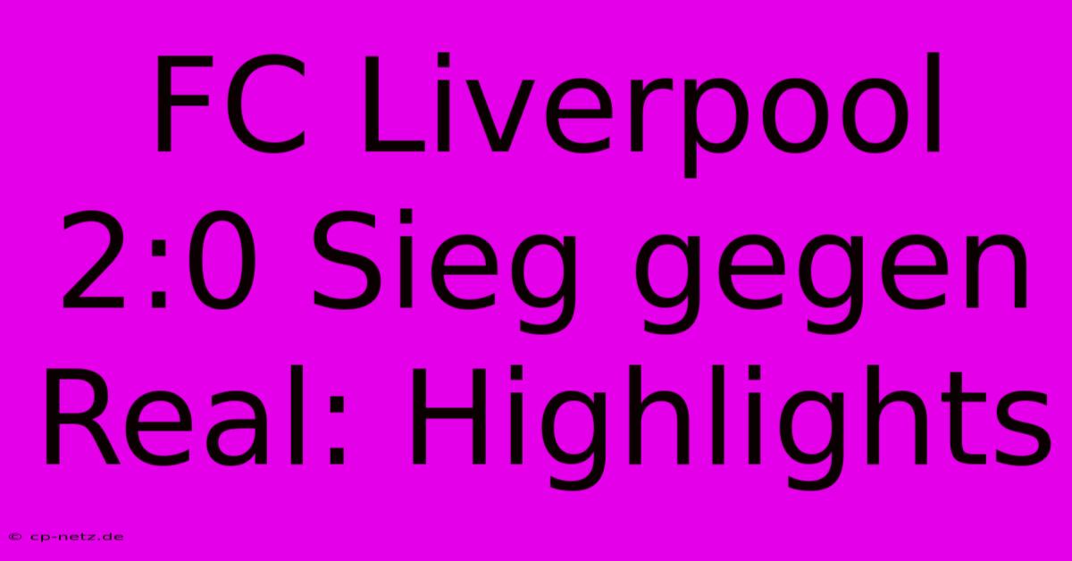 FC Liverpool 2:0 Sieg Gegen Real: Highlights