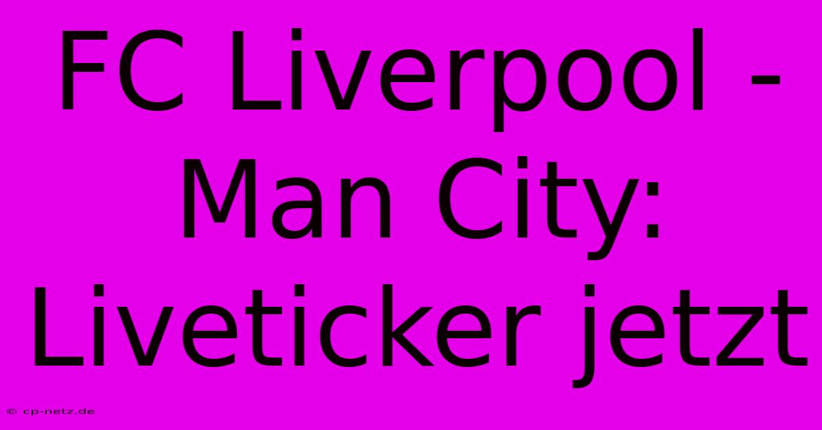 FC Liverpool - Man City: Liveticker Jetzt