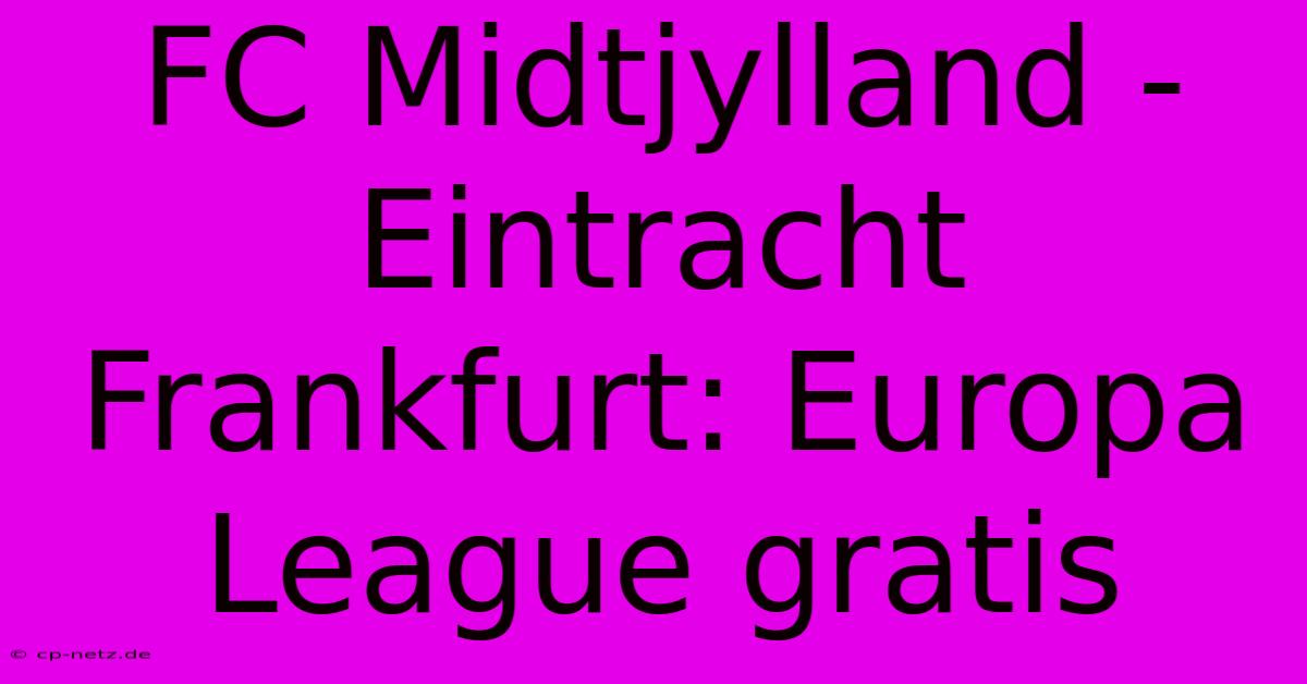 FC Midtjylland - Eintracht Frankfurt: Europa League Gratis