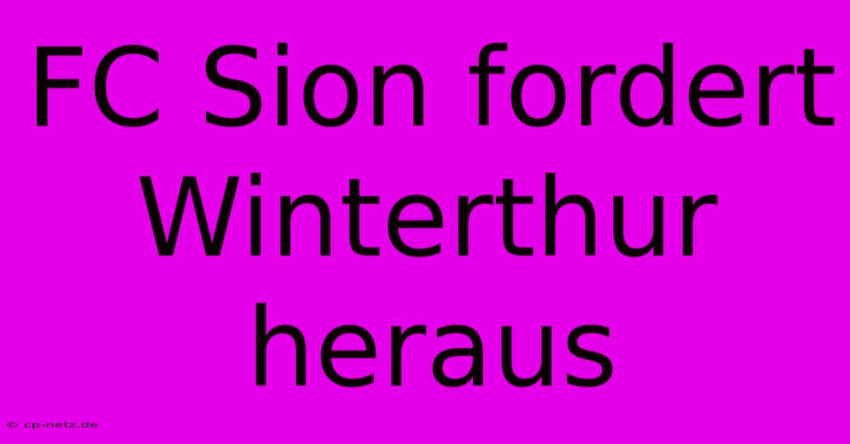 FC Sion Fordert Winterthur Heraus