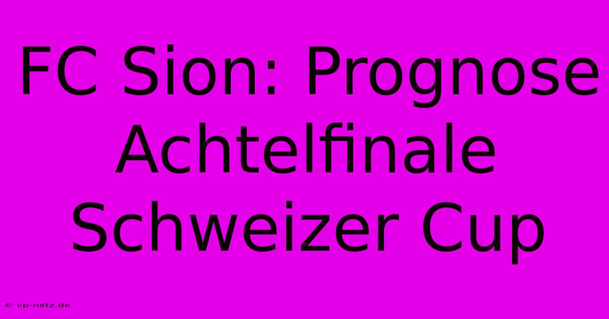 FC Sion: Prognose Achtelfinale Schweizer Cup