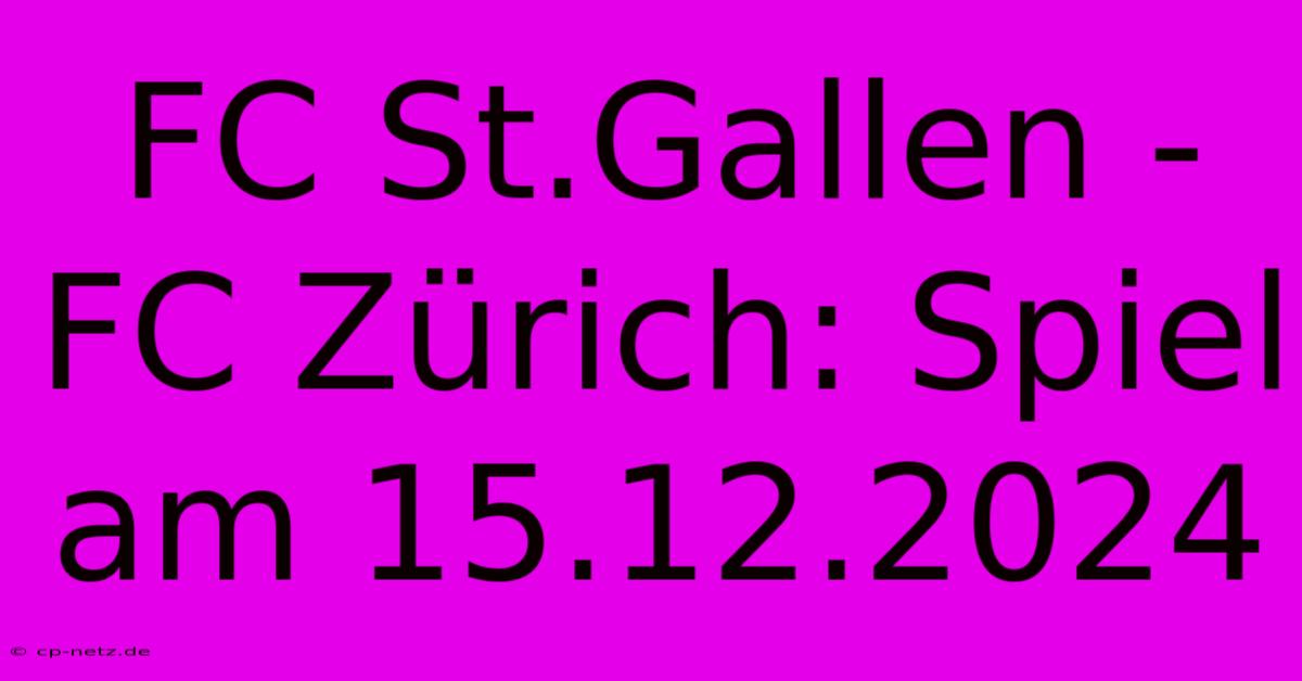 FC St.Gallen - FC Zürich: Spiel Am 15.12.2024