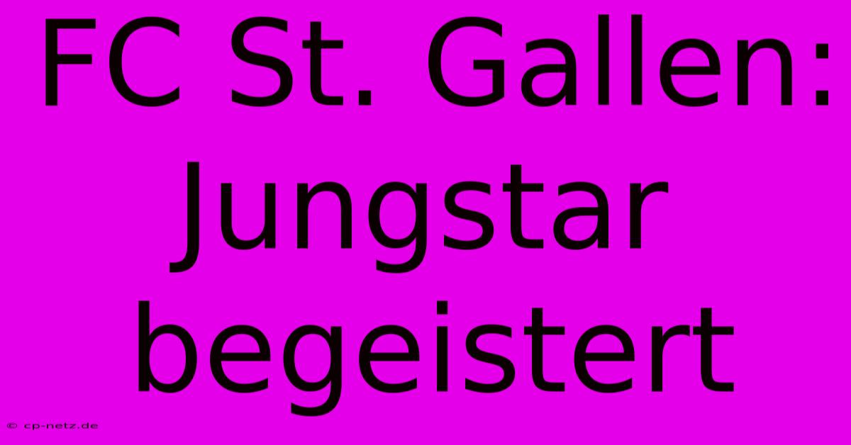 FC St. Gallen: Jungstar Begeistert