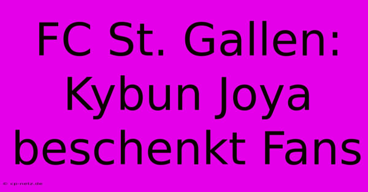 FC St. Gallen: Kybun Joya Beschenkt Fans