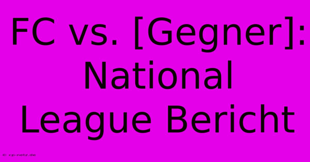 FC Vs. [Gegner]: National League Bericht