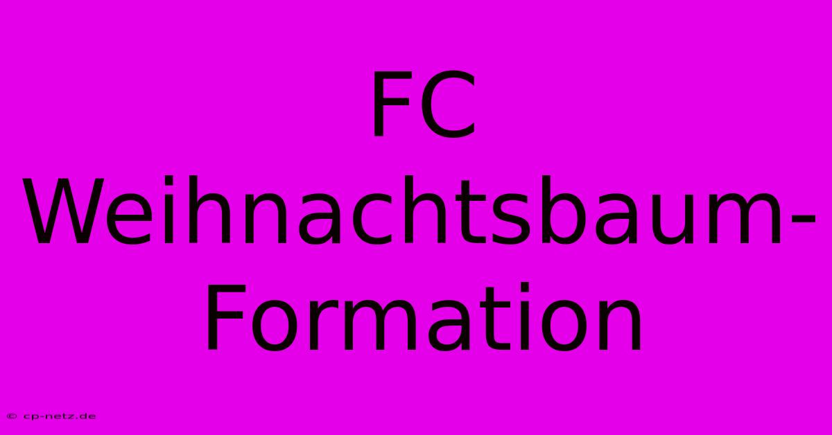 FC Weihnachtsbaum-Formation