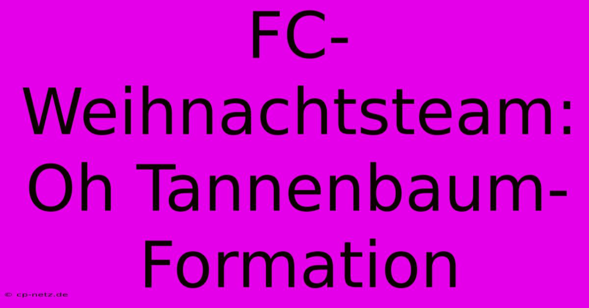 FC-Weihnachtsteam: Oh Tannenbaum-Formation