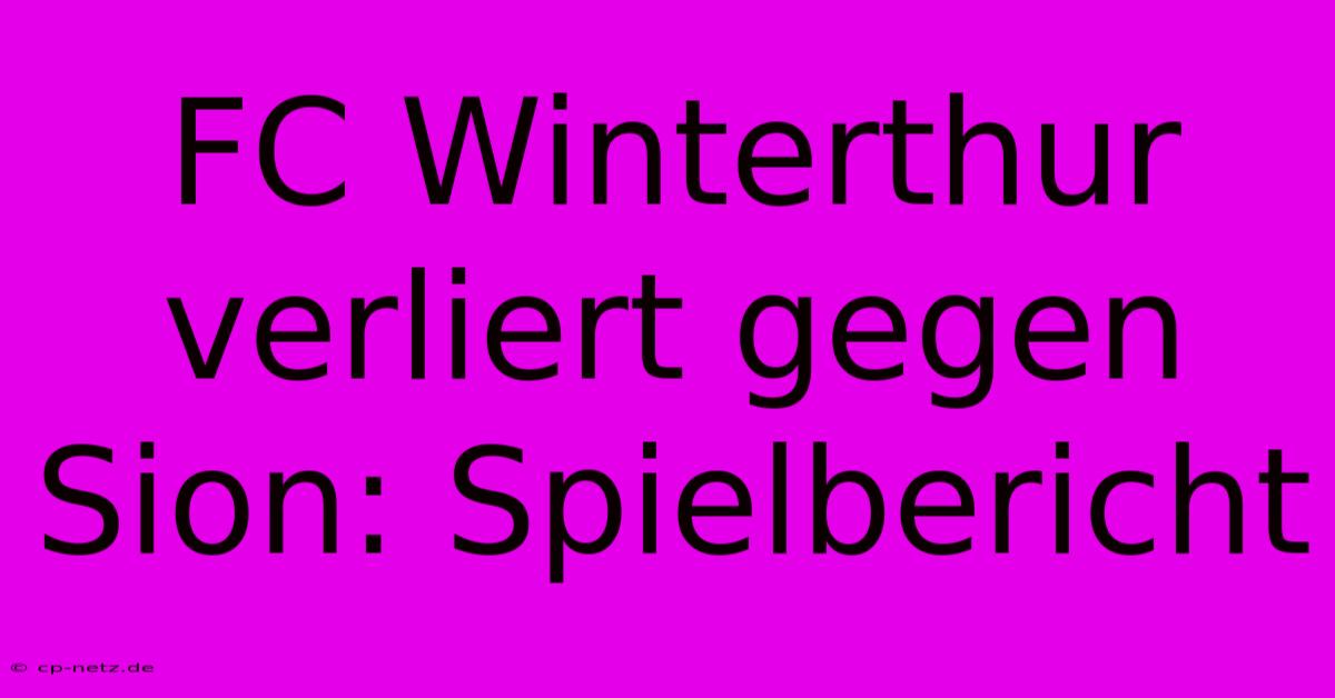 FC Winterthur Verliert Gegen Sion: Spielbericht