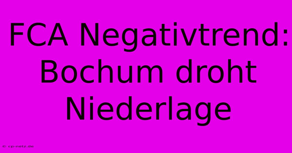 FCA Negativtrend: Bochum Droht Niederlage