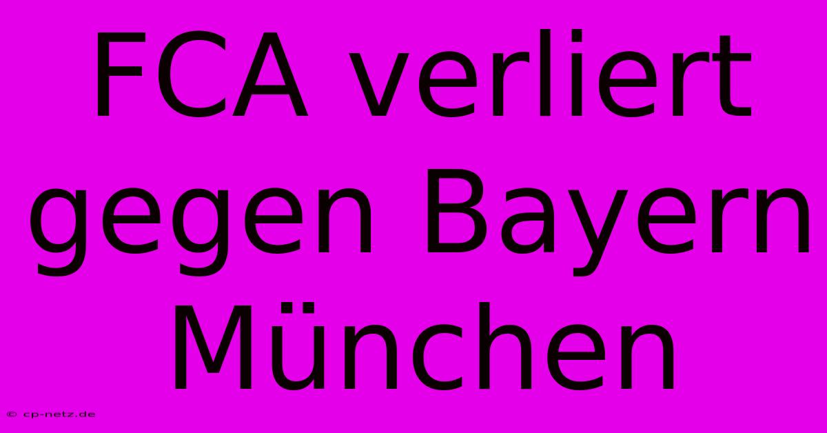 FCA Verliert Gegen Bayern München