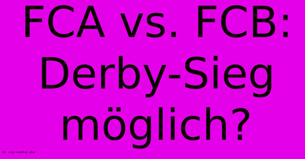 FCA Vs. FCB:  Derby-Sieg Möglich?