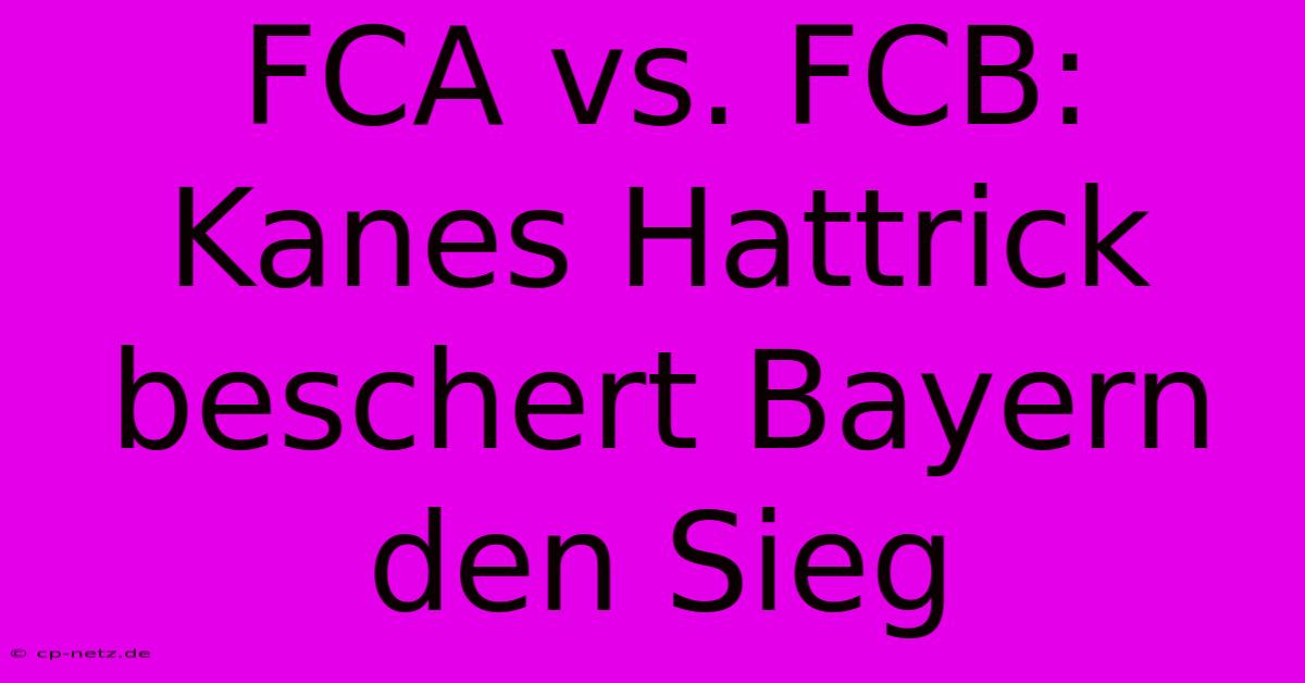 FCA Vs. FCB: Kanes Hattrick Beschert Bayern Den Sieg