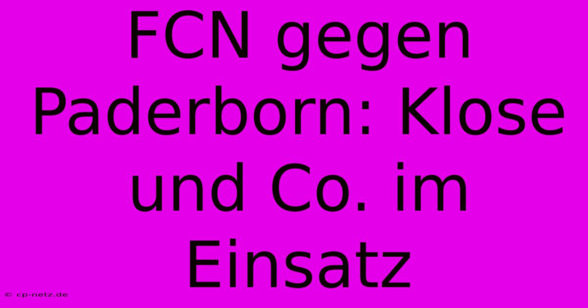 FCN Gegen Paderborn: Klose Und Co. Im Einsatz