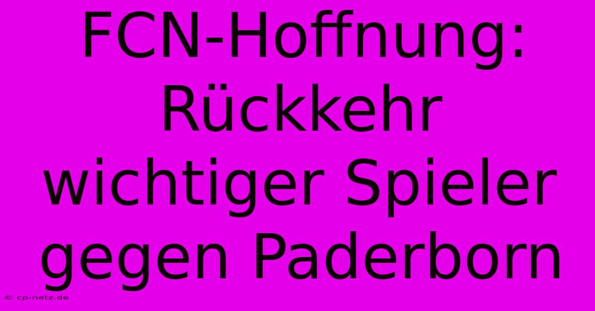 FCN-Hoffnung: Rückkehr Wichtiger Spieler Gegen Paderborn