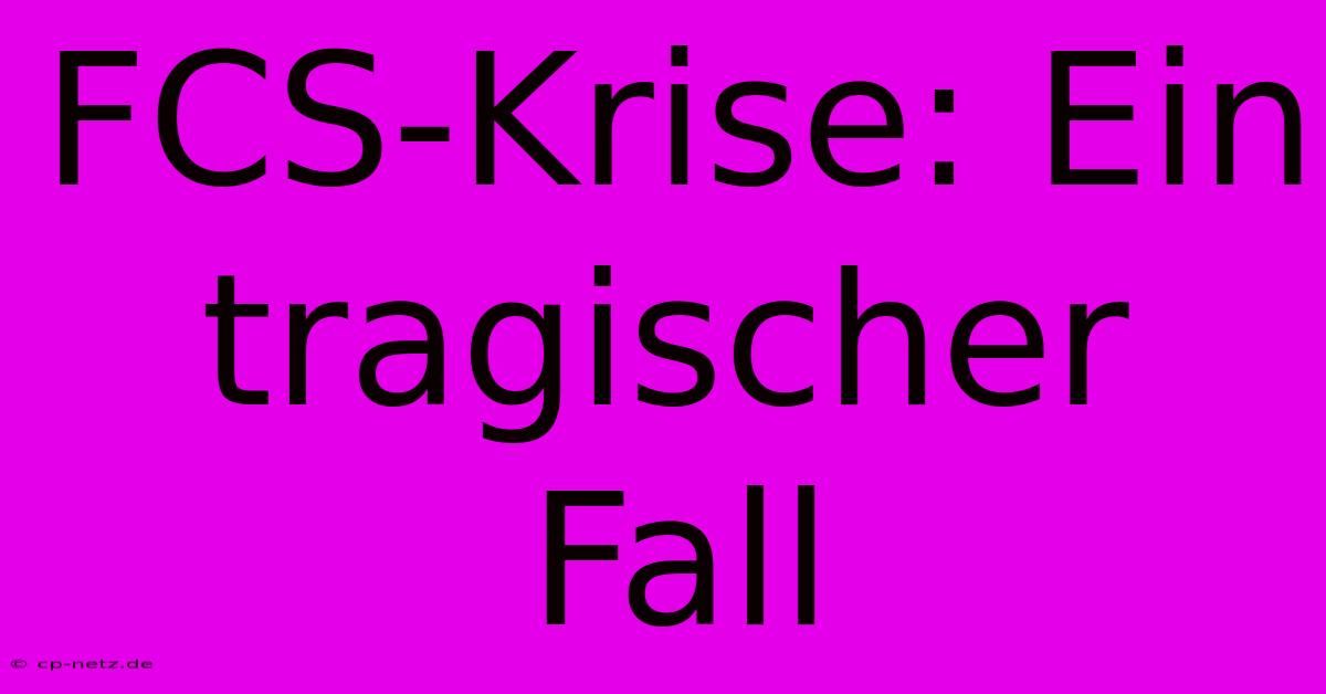 FCS-Krise: Ein Tragischer Fall