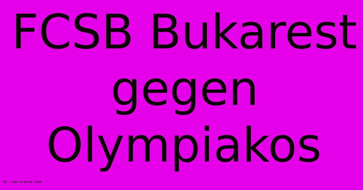 FCSB Bukarest Gegen Olympiakos