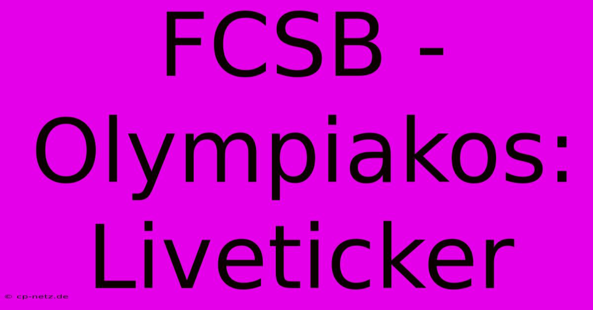 FCSB - Olympiakos: Liveticker