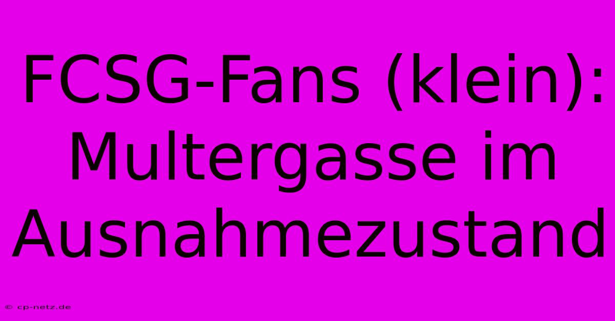 FCSG-Fans (klein): Multergasse Im Ausnahmezustand