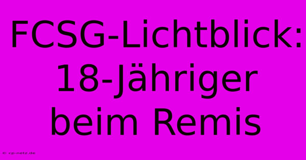 FCSG-Lichtblick: 18-Jähriger Beim Remis