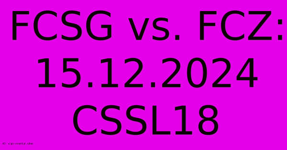 FCSG Vs. FCZ: 15.12.2024 CSSL18