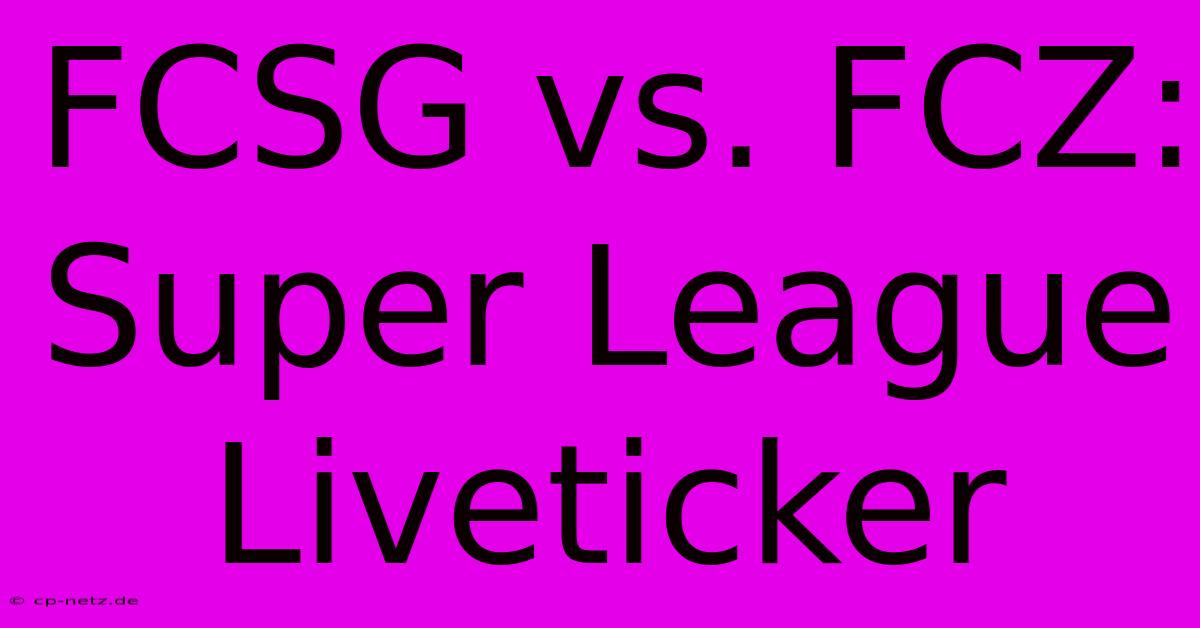 FCSG Vs. FCZ: Super League Liveticker