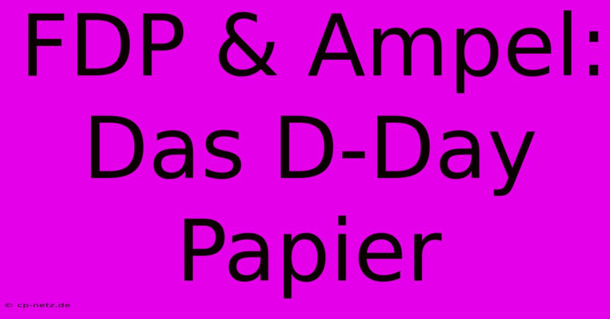 FDP & Ampel: Das D-Day Papier