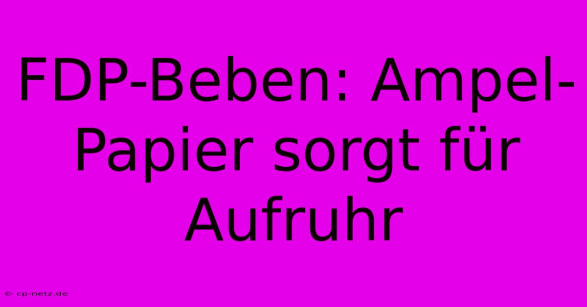 FDP-Beben: Ampel-Papier Sorgt Für Aufruhr