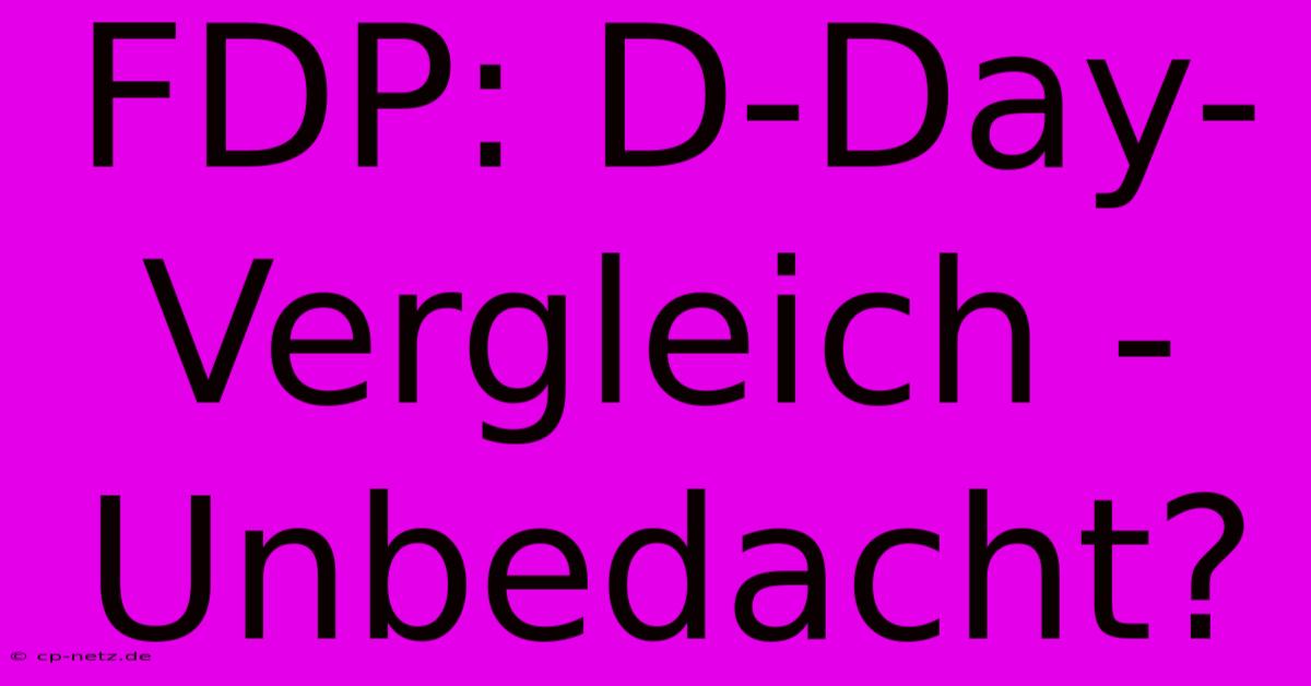 FDP: D-Day-Vergleich - Unbedacht?