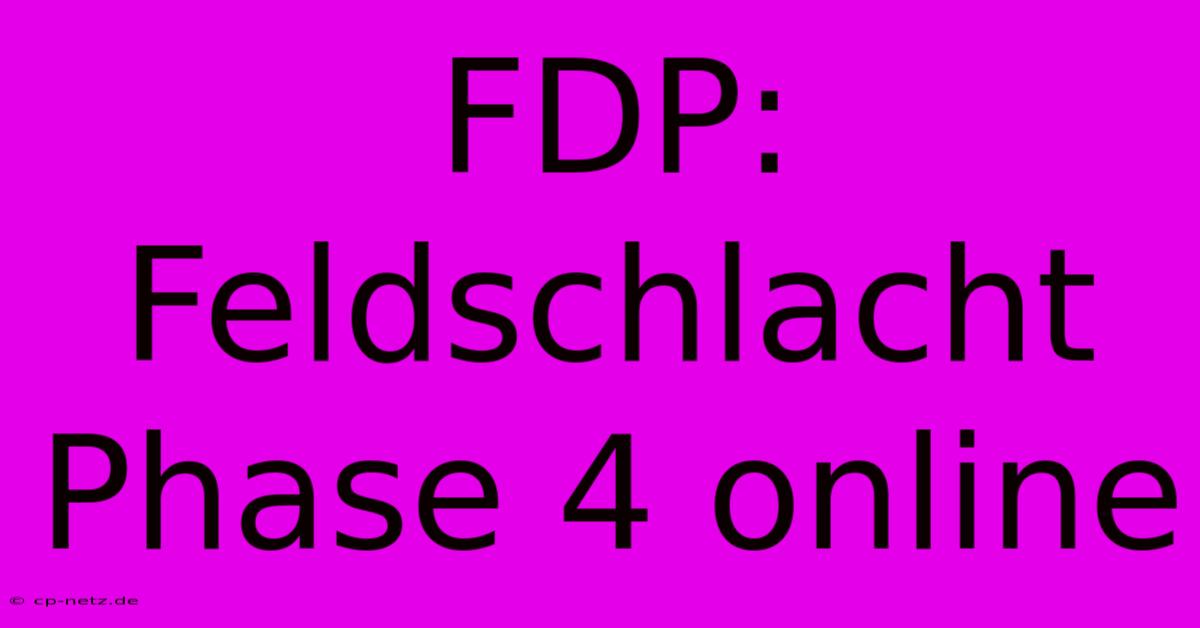 FDP:  Feldschlacht Phase 4 Online