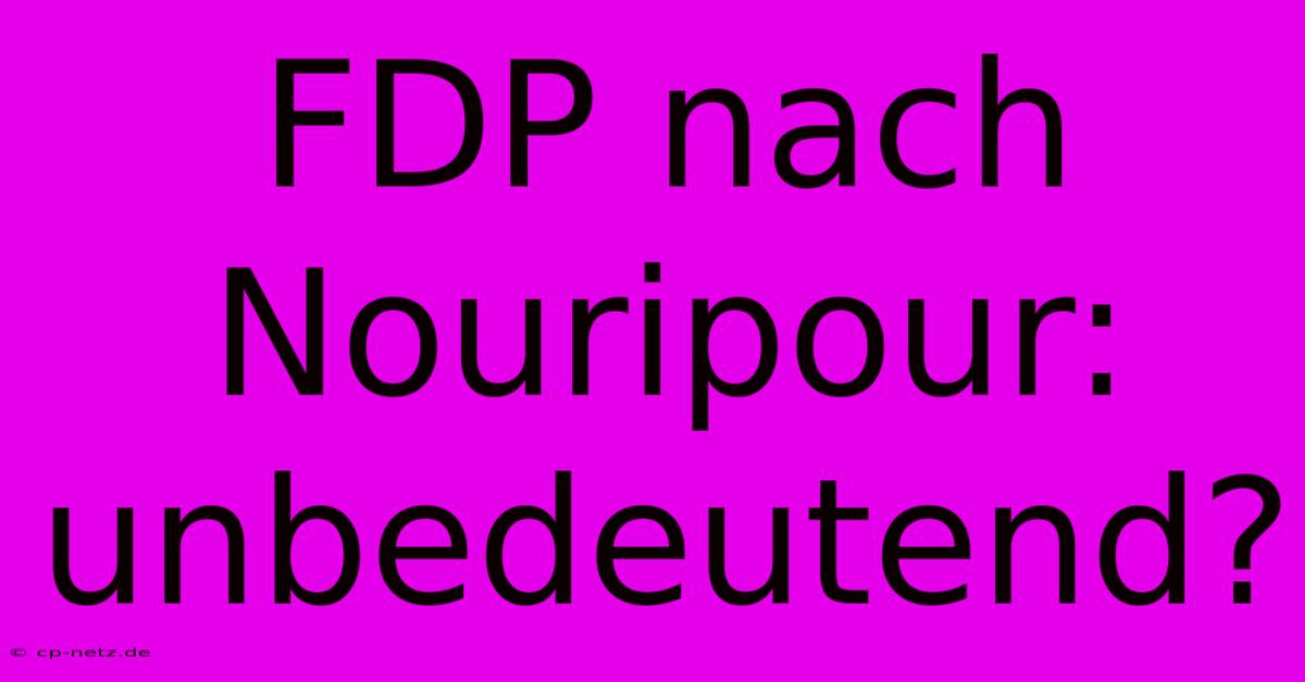 FDP Nach Nouripour: Unbedeutend?