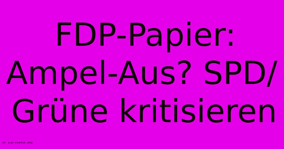 FDP-Papier: Ampel-Aus? SPD/Grüne Kritisieren