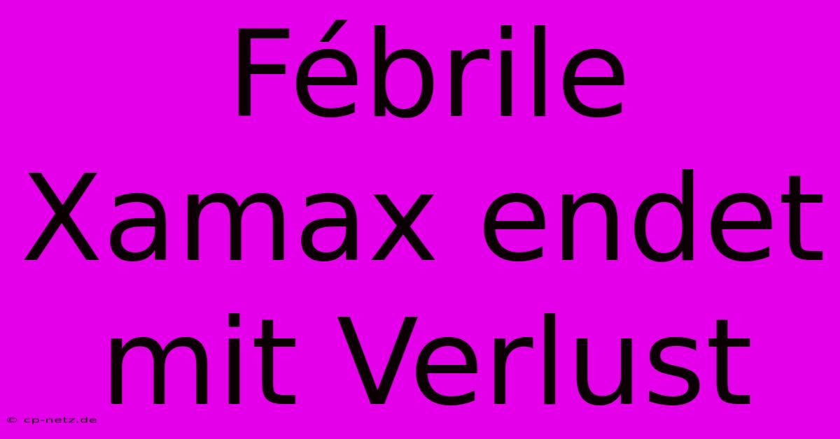 Fébrile Xamax Endet Mit Verlust