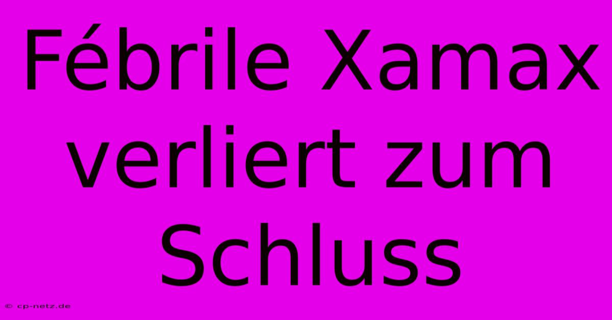 Fébrile Xamax Verliert Zum Schluss